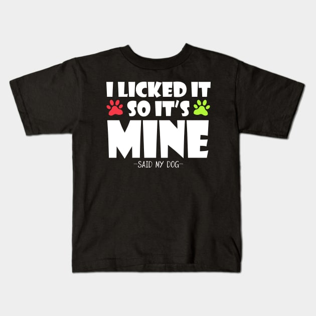 i licked it so it`s mine -said my dog- Kids T-Shirt by MikeNotis